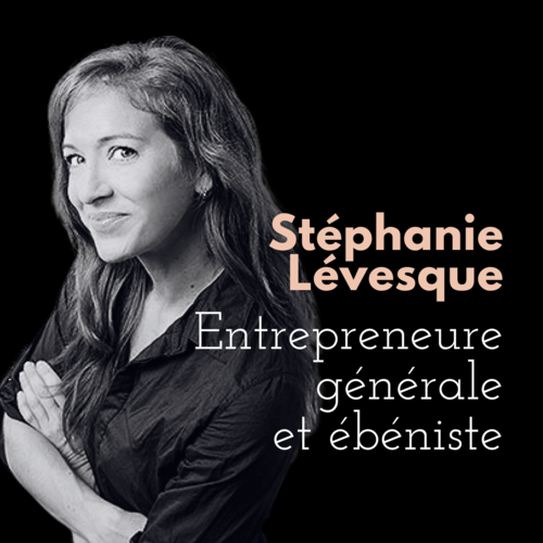 Photo_Stéphanie-Lévesque_Entrepreneure Service de coaching - Stéphanie Lévesque - Entrepreneure générale et Ébéniste